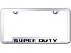 Super Duty License Plate Frame; Chrome (Universal; Some Adaptation May Be Required)